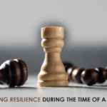 Key Steps To Build Resilience During The Time Of A Crisis