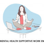 How To Build A Mental Health Supportive Work Environment