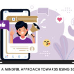 Cultivating A Mindful Approach Towards Using Social Media